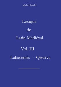 Lexique de Latin Médiéval Vol. III  Labacensis - Qwarva