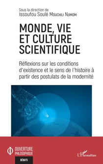 Monde, vie et culture scientifique - Réflexions sur les conditions d'existence et le sens de l'histoire à partir des postulats de la modernité