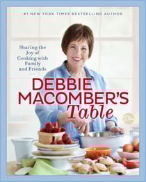 Debbie Macomber's Table - Sharing the Joy of Cooking with Family and Friends: A Cookbook