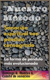 Sanación Espiritual con Péndulo Consagrado "Nuestro Método", la forma de péndulo más evolucionada