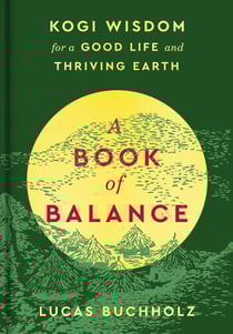 A Book of Balance - Kogi Wisdom for a Good Life and Thriving Earth