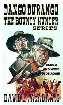 Dango Durango - The Bounty Hunter Series - Dango and Weed Ride Again - Book 1 - Dango Durango, #1