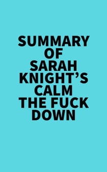 Summary of Sarah Knight's Calm The Fuck Down