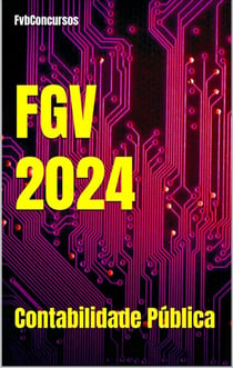 Contabilidade Pública FGV 2024 (Questões Comentadas) - Questões Comentadas Concursos FGV 2024, #1