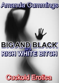 Big and Black For A Rich White Bitch: Cuckold Erotica - Stretched By Black: Cuckold, #73