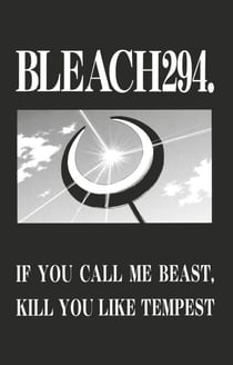 Bleach - T33 - Chapitre 294 - IF YOU CALL ME BEAST, KILL YOU LIKE TEMPEST