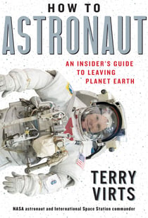 How to Astronaut - An Insider's Guide to Leaving Planet Earth