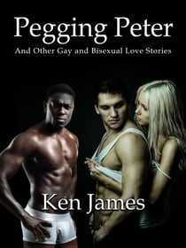 Pegging Peter And Other Gay and Bisexual Love Stories - Collections, #1