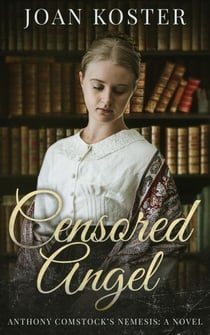 Censored Angel: Anthony Comstock's Nemesis - Forgotten Women, #2