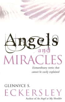 Angels And Miracles - Modern day miracles and extraordinary coincidences
