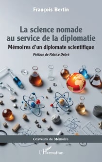 La science nomade au service de la diplomatie - Mémoires d’un diplomate scientifique