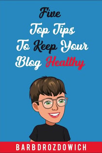 Five Top Tips to Keep Your Blog Healthy