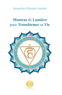 Mantras de Lumière pour Transformer sa Vie - Recueil de Mantras