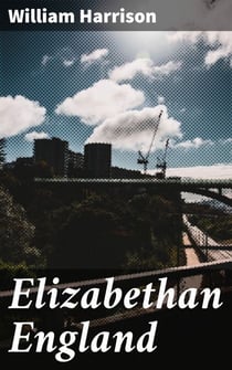 Elizabethan England - From 'A Description of England,' by William Harrison
