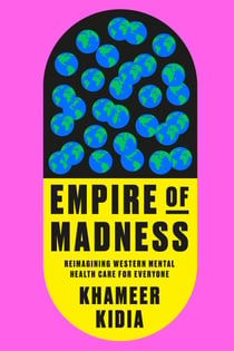 Empire of Madness - Reimagining Western Mental Health Care for Everyone