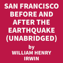 San Francisco Before And After The Earthquake (UNABRIDGED)