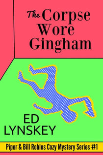 The Corpse Wore Gingham - Piper Robins Cozy Mystery Series, #1