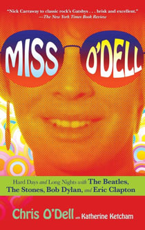 Miss O'Dell - My Hard Days and Long Nights with The Beatles, The Stones, Bob Dylan, Eric Clapton, and the Women They Loved