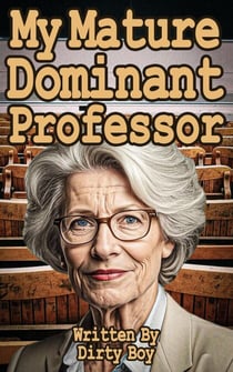 My Mature Dominant Professor - Mature Domination, #7