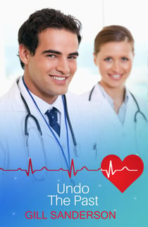 Undo the Past - A Sweet and Touching Medical Romance