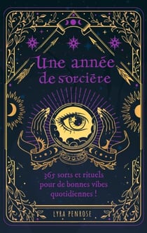 Une année de sorcière - 365 sorts et rituels pour de bonnes vibes quotidiennes !