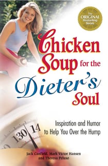 Chicken Soup for the Dieter's Soul - Inspiration and Humor to Help You Over the Hump