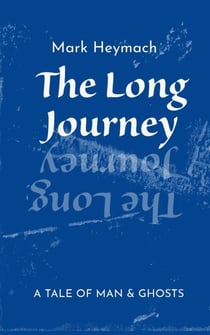 The Long Journey - A Tale Of Man And Ghosts - The Long Journey, #1