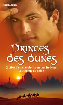 Princes des dunes - Captive d'un cheikh - Le sultan du désert - Les secrets du palais