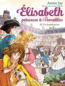 Un lourd secret - tome 33 - Elisabeth, princesse à Versailles - tome 33