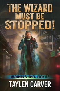 The Wizard Must Be Stopped! - Magorian & Jones, #3.5