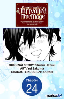 Reincarnation of the Unrivalled Time Mage: The Underachiever at the Magic Academy Turns Out to Be the Strongest Mage Who Controls Time! #024