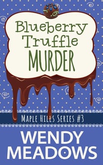 Blueberry Truffle Murder - Maple Hills Cozy Mystery, #3