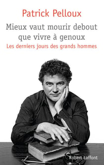 Mieux vaut mourir debout que vivre à genoux - Les derniers jours des grands hommes