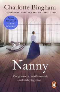 Nanny - a masterful depiction of one woman's determination, passion and sacrifice as told by bestselling author Charlotte Bingham