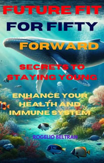 Future Fit for Fifty Forward Secret to Staying Young