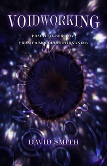 Voidworking - Practical Sorcery From Primordial Nothingness