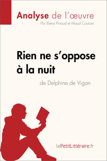 Rien ne s'oppose à la nuit de Delphine de Vigan (Analyse de l'oeuvre) - Analyse complète et résumé détaillé de l'oeuvre