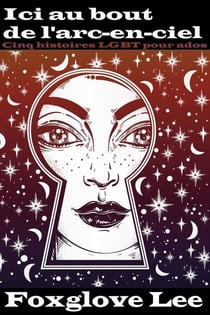 Ici au bout de l’arc-en-ciel: cinq histoires LGBT pour ados