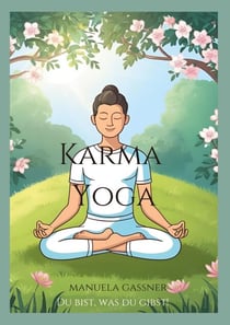Karma Yoga - Du bist, was du gibst!