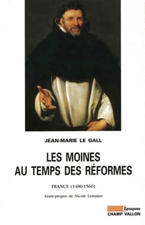 Les Moines au temps des réformes - France (1480-1560)