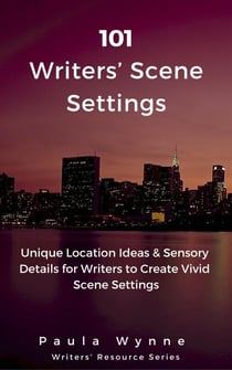 101 Writers’ Scene Settings: Unique Location Ideas & Sensory Details for Writers’ to Create Vivid Scene Settings - Writers' Resource Series, #3