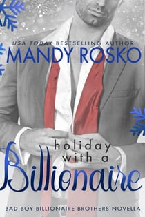 Holiday With A Billionaire - Bad Boy Billionaire Brothers, #1.5