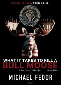 What It Takes to Kill a Bull Moose (Special Author's Cut Edition) - Bull Moose, #1
