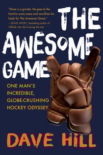 The Awesome Game - One Man's Incredible, Globe-Crushing Hockey Odyssey