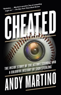 Cheated - The Inside Story of the Astros Scandal and a Colorful History of Sign Stealing