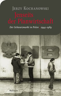 Jenseits der Planwirtschaft - Der Schwarzmarkt in Polen 1944-1989