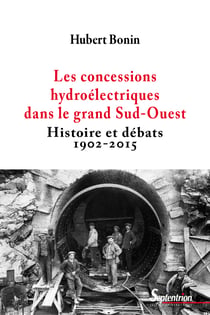 Les concessions hydroélectriques dans le grand Sud-Ouest - Histoire et débats (1902-2015)