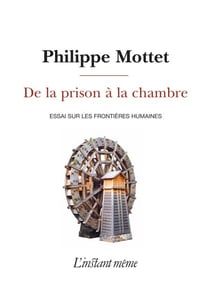 De la prison à la chambre - Essai sur les frontières humaines