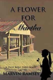 A Flower for Martha: A Dust-Bowl-Days-Novel - The Cole Family Series, #1