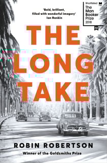 The Long Take - Shortlisted for the Man Booker Prize